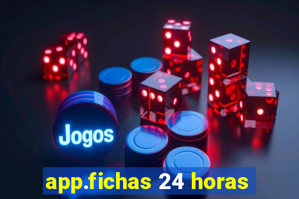 app.fichas 24 horas